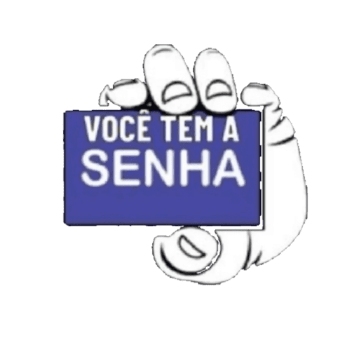 D VOCÊ TEM A SENHA