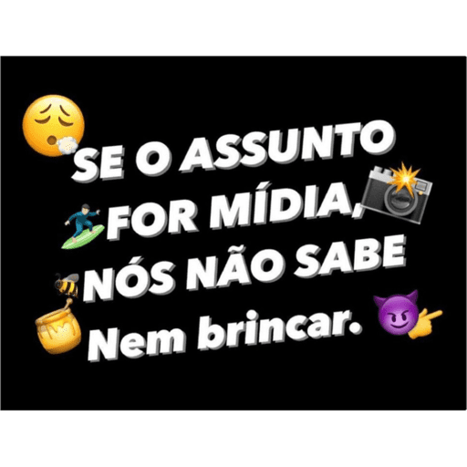 SE O ASSUNTO FOR MÍDIA NÓS NÃO SABE Nem brincar.