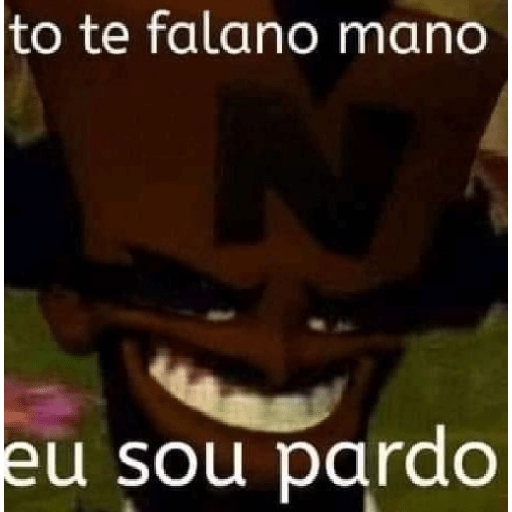 to te falano mano eu sou pardo