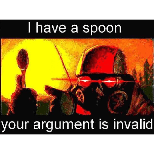 I have a spoon your argument is invalid