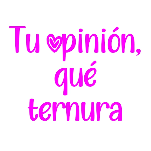 Tu opinión, qué ternura